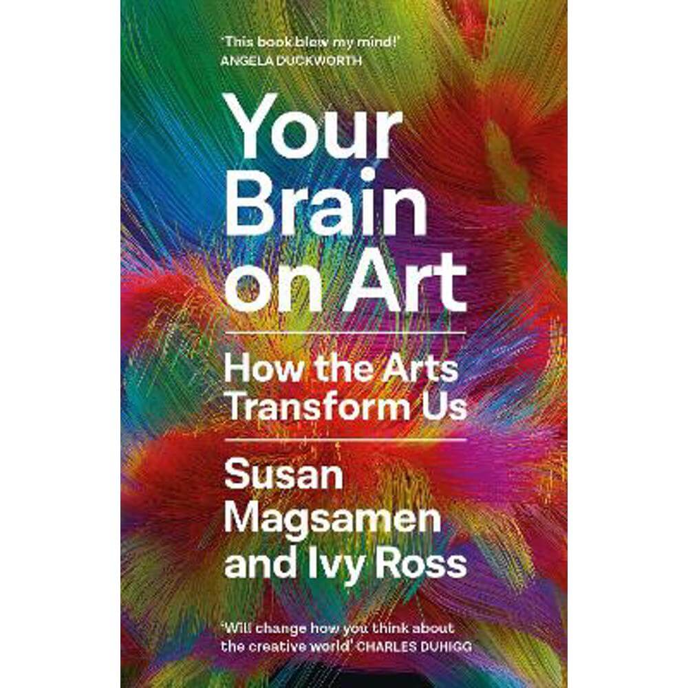 Your Brain on Art: How the Arts Transform Us (Hardback) - Susan Magsamen